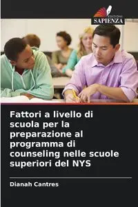 Fattori a livello di scuola per la preparazione al programma di counseling nelle scuole superiori del NYS - Cantres Dianah