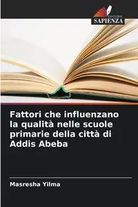 Fattori che influenzano la qualità nelle scuole primarie della città di Addis Abeba - Yilma Masresha