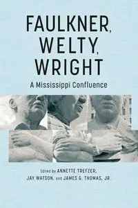 Faulkner, Welty, Wright - Annette Trefzer