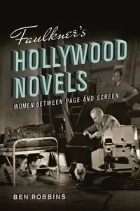 Faulkner's Hollywood Novels - Ben Robbins