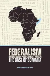 Federalism Imperative in Post-Conflict Africa - Salah Guled