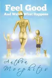 Feel Good and Watch What Happens - Morphitis Anthea