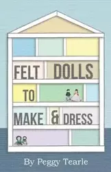 Felt Dolls - To Make And Dress - Peggy Tearle