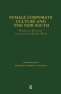 Female Corporate Culture and the New South - Carroll Maureen Gilligan