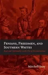 Fenians, Freedmen, and Southern Whites - Mitchell Snay