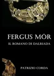 Fergus Mór. Il Romano di Dalriada - Corda Patrizio