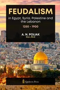 Feudalism in Egypt, Syria, Palestine and the Lebanon, 1250 - 1900 - Poliak A. N.