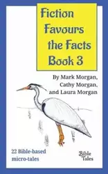 Fiction Favours the Facts - Book 3 - Morgan Mark Timothy