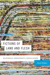 Fictions of Land and Flesh - Mark Rifkin