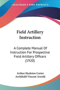 Field Artillery Instruction - Carter Arthur Hazleton