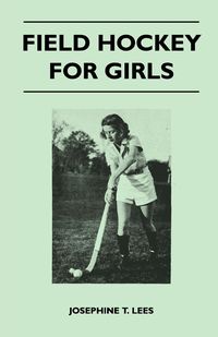 Field Hockey for Girls - Lees Josephine T.