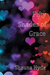 Fifty Shades of Grace - Shauna Marie Hyde