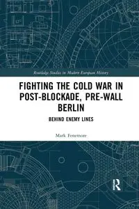 Fighting the Cold War in Post-Blockade, Pre-Wall Berlin - Mark Fenemore