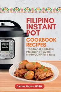 Filipino Instant Pot Cookbook Recipes - Reyes Janine USRN