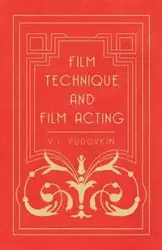 Film Technique and Film Acting - The Cinema Writings of V.I. Pudovkin - Pudovkin V. I.