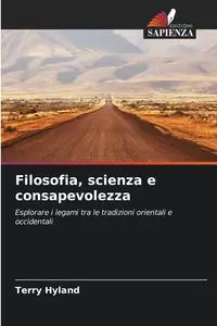 Filosofia, scienza e consapevolezza - Terry Hyland