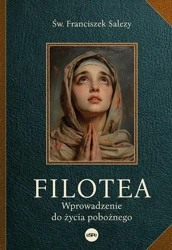 Filotea. Wprowadzenie do życia pobożnego - św. Franciszek Salezy