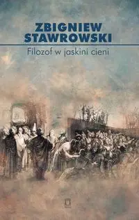 Filozof w jaskini cieni - Zbigniew Stawrowski