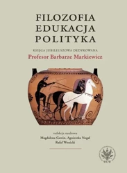 Filozofia, edukacja, polityka - red. Magdalena Gawin, Agnieszka Nogal, Rafał Woni