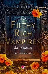 Filthy Rich Vampires T.4 Na wieczność - Geneva Lee