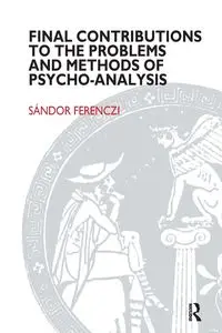 Final Contributions to the Problems and Methods of Psycho-analysis - Ferenczi Sandor