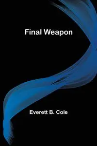 Final Weapon - B. Cole Everett