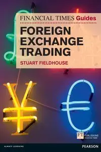 Financial Times Guide to Foreign Exchange Trading, The (Book) - Stuart Fieldhouse