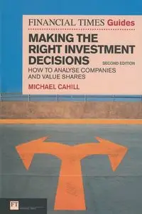 Financial Times Guide to Making the Right Investment Decisions, The (Book) - Michael Cahill