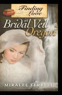 Finding Love in Bridal Veil, Oregon - Ferrell Miralee