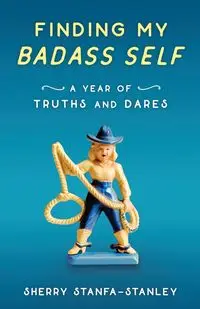 Finding My Badass Self - Sherry Stanfa-Stanley