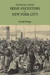 Finding Your Irish Ancestors in New York City - Joseph Buggy