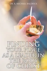 Finding Your Place as a Leader in the Body of Christ - Michael Baldock Dr. R.