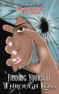 Finding Yourself Through Loss - Motsapi Lebohang