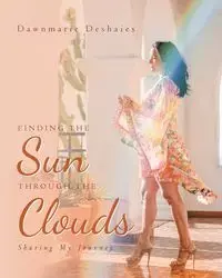 Finding the Sun Through the Clouds - Deshaies Dawnmarie