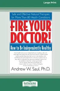 Fire Your Doctor; How to be Independently Healthy - Steve Hickey