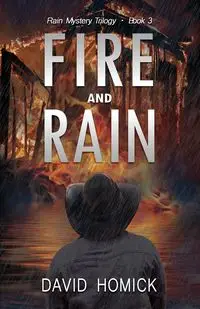 Fire and Rain (Rain Mystery Trilogy Book 3) - David Homick