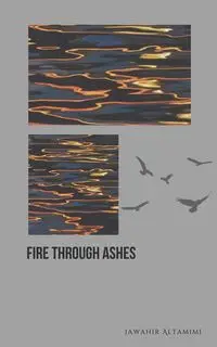 Fire through Ashes - Altamimi Jawahir