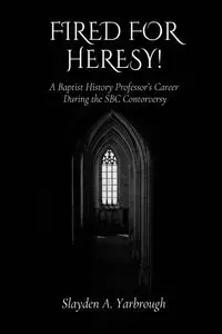 Fired for Heresy - Yarbrough Slayden  A.