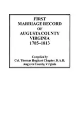 First Marriage Record of Augusta County, Virginia, 1785-1813 - Thomas Hughart Chapter D.A.R.