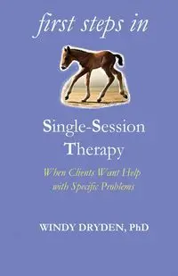 First Steps in Single-Session Therapy - Windy Dryden