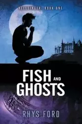 Fish and Ghosts - Ford Rhys