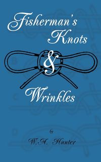 Fisherman's Knots & Wrinkles - Hunter W. a.