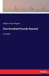 Five Hundred Pounds Reward - William Wigram Knox