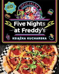 Five Nights at Freddy's.. książka kucharska - Morris Rob, Scott Cawthon