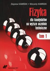 Fizyka dla kandydatów na wyższe uczelnie techniczne Tom 1 - Zbigniew Kamiński, Wincenty Kamiński