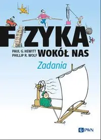 Fizyka wokół nas. Zadania - Paul G. Hewitt, Phillip R. Wolf