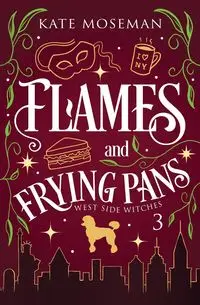 Flames and Frying Pans - Kate Moseman