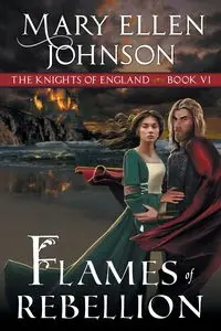 Flames of Rebellion (The Knights of England Series, Book 6) - Johnson Mary Ellen