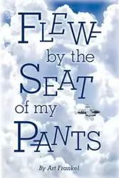 Flew by the Seat of My Pants - Art Frankel