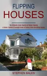 Flipping Houses - Stephen Bales